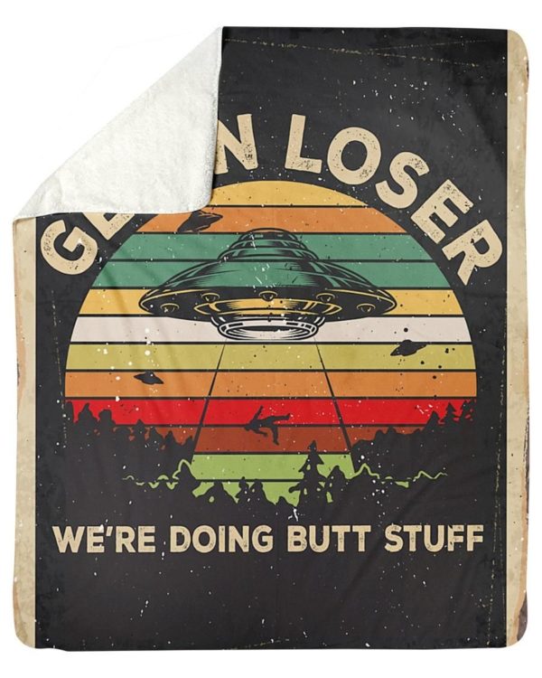 Get In Loser We're Doing Butt Stuff Storm Area 52 Blanket Apparel