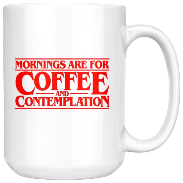 Mornings Are For Coffee And Contemplation Coffee Mug Apparel