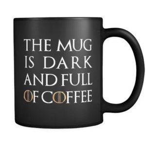 The Mug Is Dark and Full Of Coffee Coffee Mug Apparel