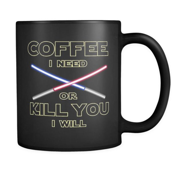 Coffee I Need, Or Kill You I Will Coffee Mug Apparel