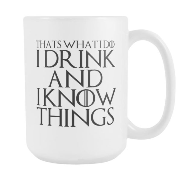 Thats What I Do I Drink and I Know Things Coffee Mug Apparel