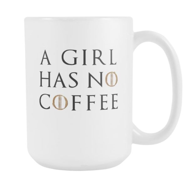A Girl Has No Coffee Coffee Mug Apparel