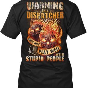 Dispatcher Doesn't Play With Stupid People Shirt Apparel