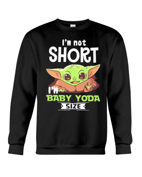 I'm Not Short I'm Baby Yoda Size Shirt Apparel