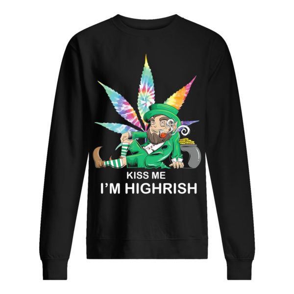 Weed Leaf St.Patricks Kiss Me I'm Highrish Shirt Apparel