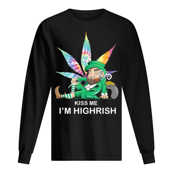 Weed Leaf St.Patricks Kiss Me I'm Highrish Shirt Apparel