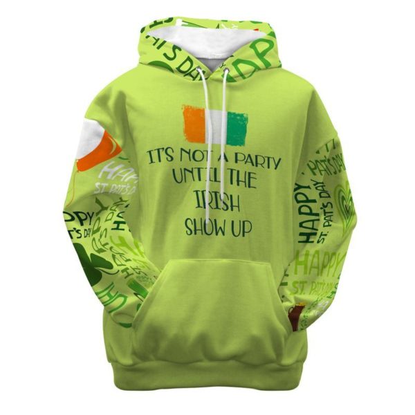 Irish Holiday It's Not A Party Until The Irish Show Up 3D Hoodie All Over Print Apparel