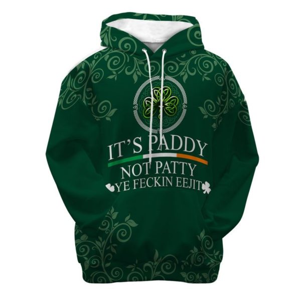 It's Paddy Not Patty Ye Feckin Eejit St.Patrick's Day 3D Hoodie Apparel
