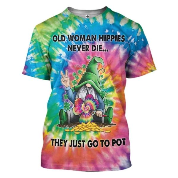 Old Women Hippies Never Die They Just Go To Pot Hippies 3D Irish Shirt Apparel