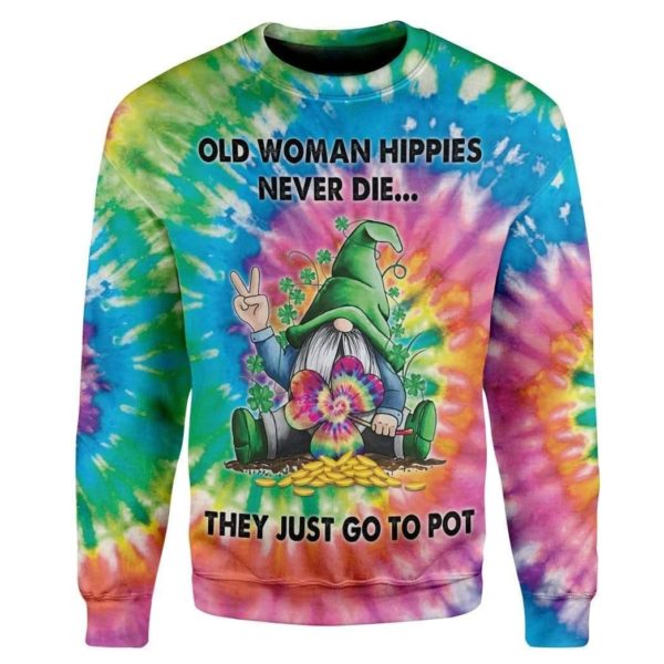 Old Women Hippies Never Die They Just Go To Pot Hippies 3D Irish Shirt Apparel