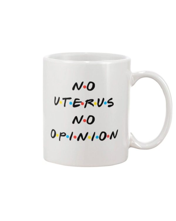 No Uterus No Opinion Mugs Apparel