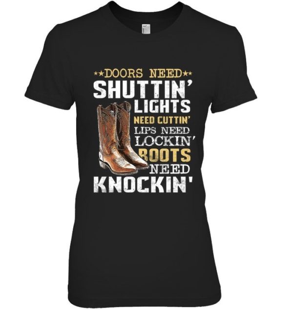 Doors Need Shuttin Lights Need Cutting Lips Need Locking Roots Need Knocking Shirt Apparel