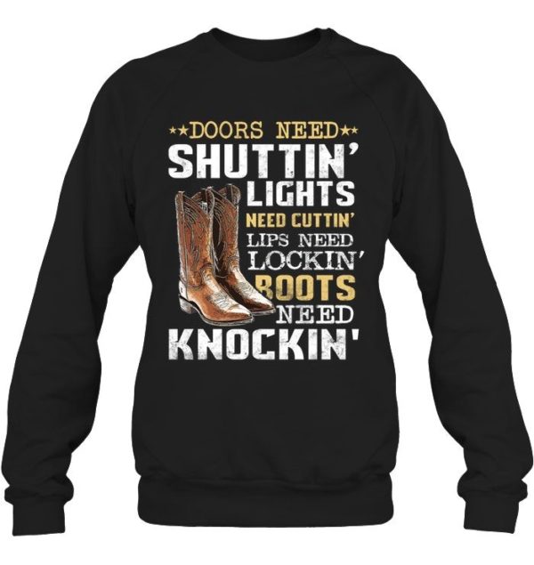 Doors Need Shuttin Lights Need Cutting Lips Need Locking Roots Need Knocking Shirt Apparel