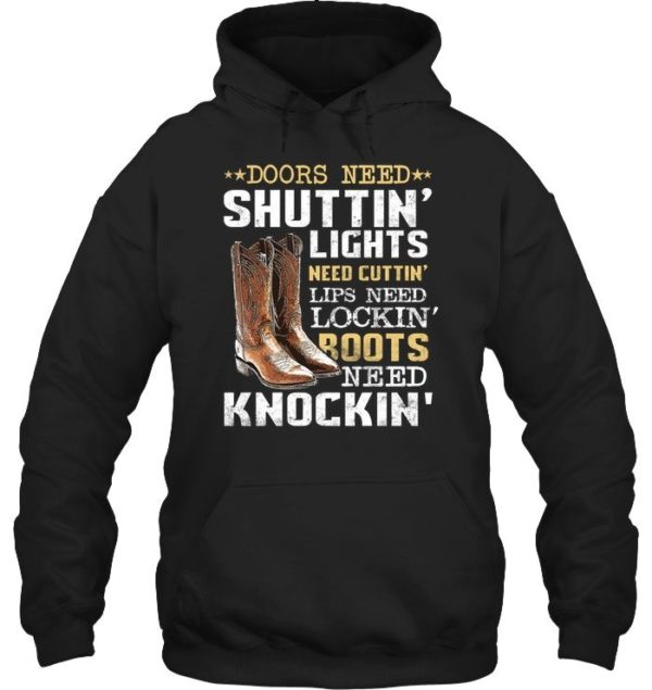 Doors Need Shuttin Lights Need Cutting Lips Need Locking Roots Need Knocking Shirt Apparel