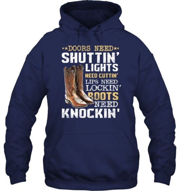 Doors Need Shuttin Lights Need Cutting Lips Need Locking Roots Need Knocking Shirt Apparel