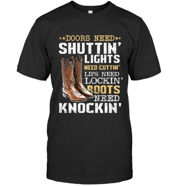 Doors Need Shuttin Lights Need Cutting Lips Need Locking Roots Need Knocking Shirt Apparel