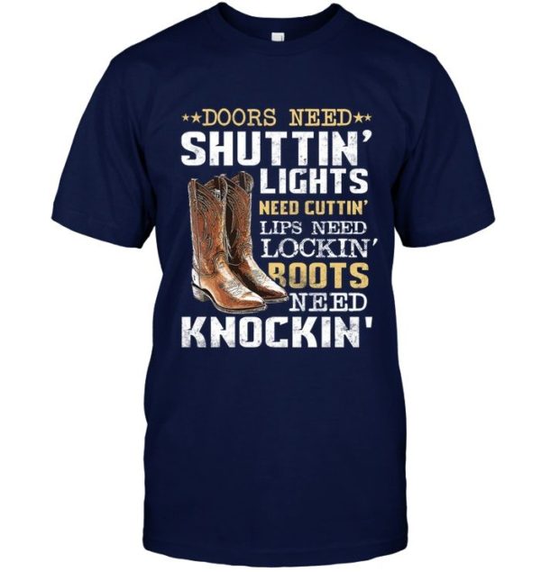 Doors Need Shuttin Lights Need Cutting Lips Need Locking Roots Need Knocking Shirt Apparel