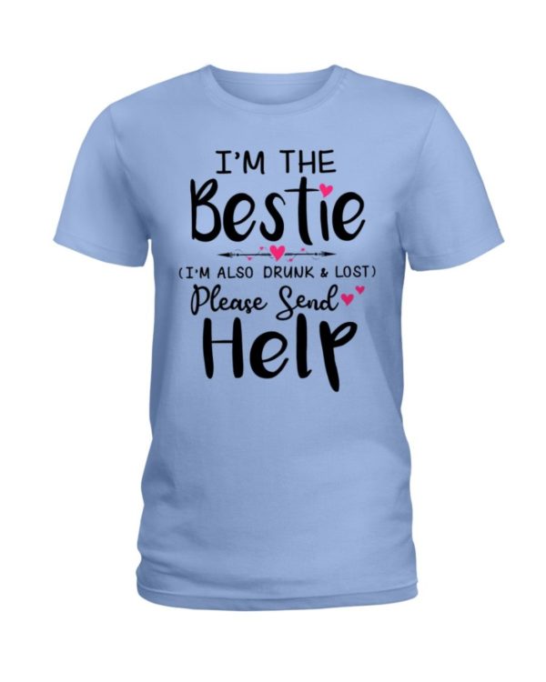 I'm The Bestie I'm Also Drunk & Lost Please Send Help Shirt Apparel