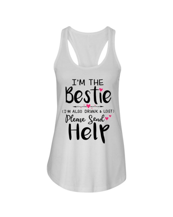 I'm The Bestie I'm Also Drunk & Lost Please Send Help Shirt Apparel