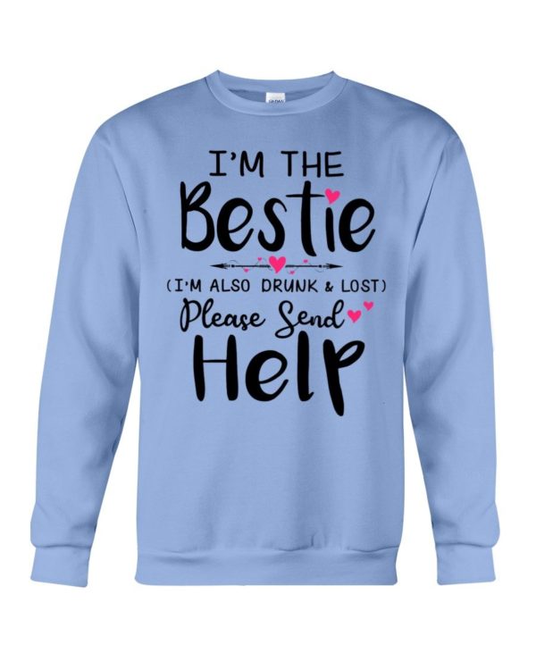 I'm The Bestie I'm Also Drunk & Lost Please Send Help Shirt Apparel