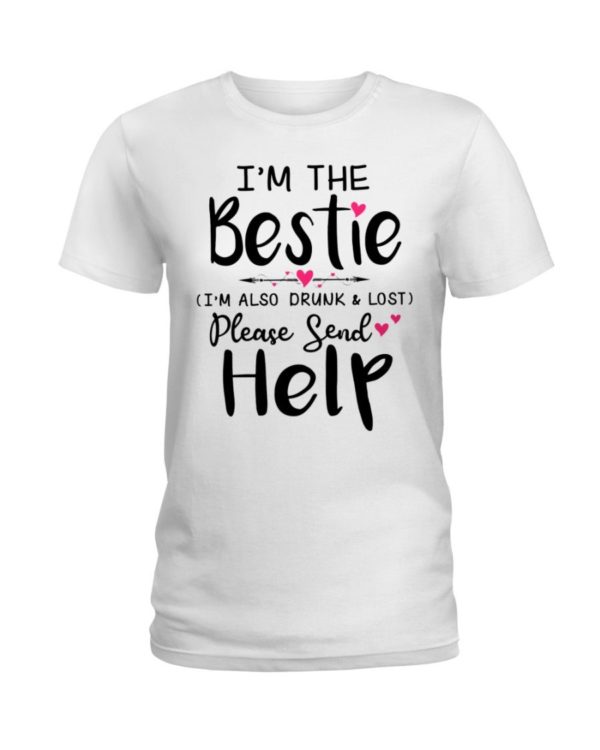 I'm The Bestie I'm Also Drunk & Lost Please Send Help Shirt Apparel