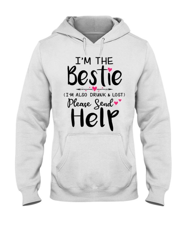 I'm The Bestie I'm Also Drunk & Lost Please Send Help Shirt Apparel