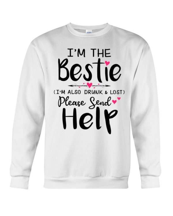 I'm The Bestie I'm Also Drunk & Lost Please Send Help Shirt Apparel