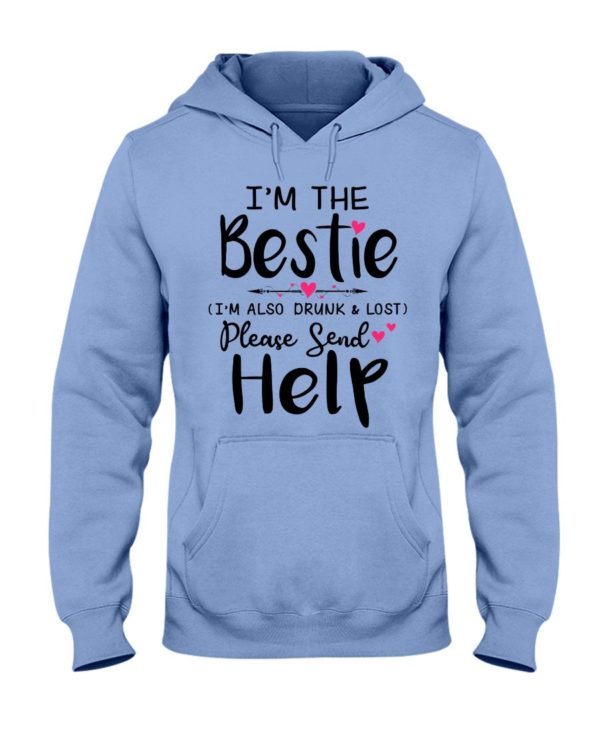 I'm The Bestie I'm Also Drunk & Lost Please Send Help Shirt Apparel