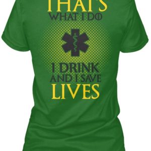 That's What An EMT Dink And Save Live & Knows Things Shirt Apparel