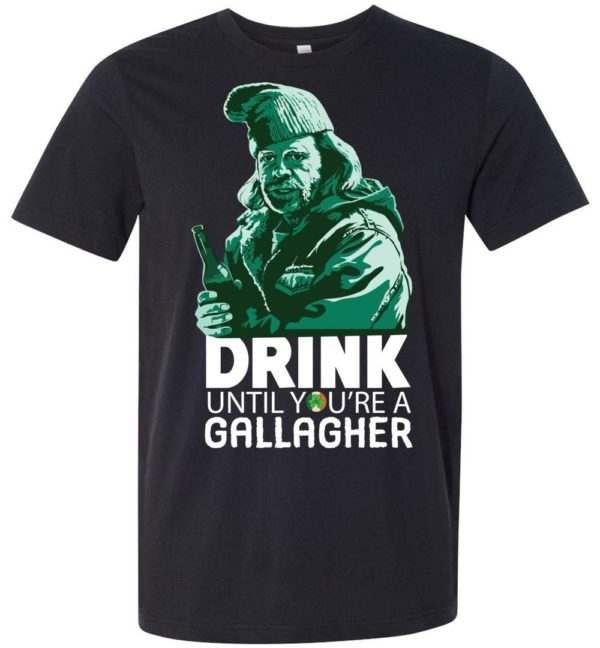 Drink Until You’re A Gallagher St. Patrick’s Day Shirts Apparel