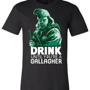 Drink Until You’re A Gallagher St. Patrick’s Day Shirts Apparel