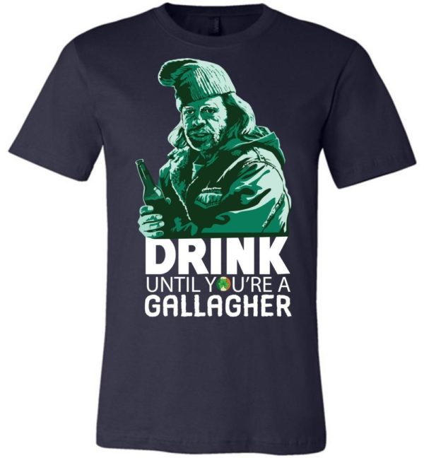 Drink Until You’re A Gallagher St. Patrick’s Day Shirts Apparel