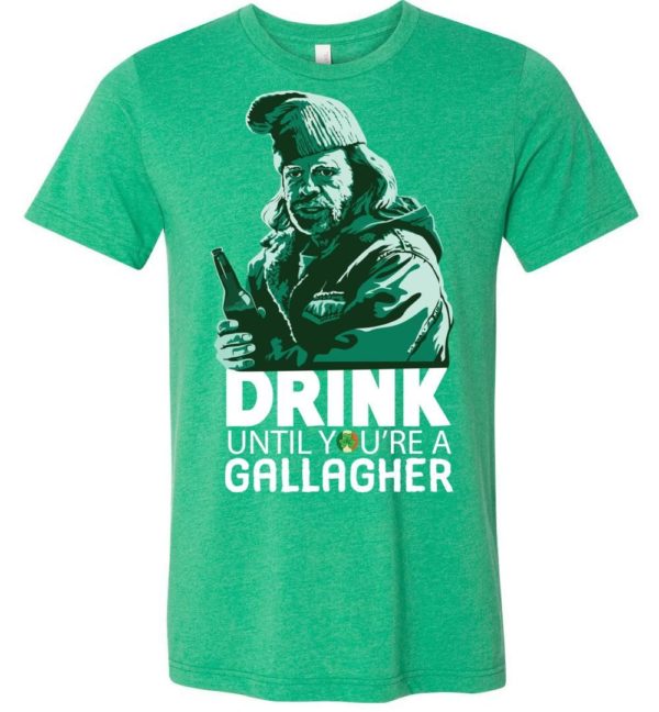 Drink Until You’re A Gallagher St. Patrick’s Day Shirts Apparel