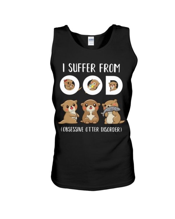 I Suffer From OOD Obsessive Otter Disorder Shirt Apparel