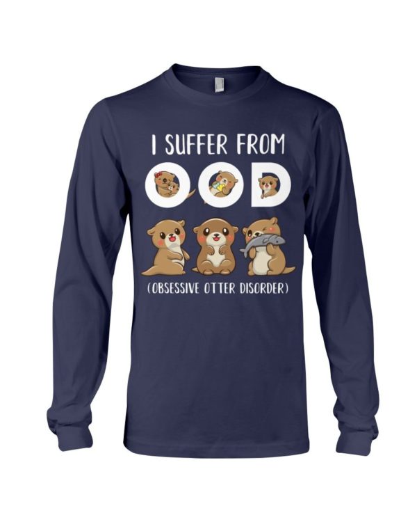 I Suffer From OOD Obsessive Otter Disorder Shirt Apparel