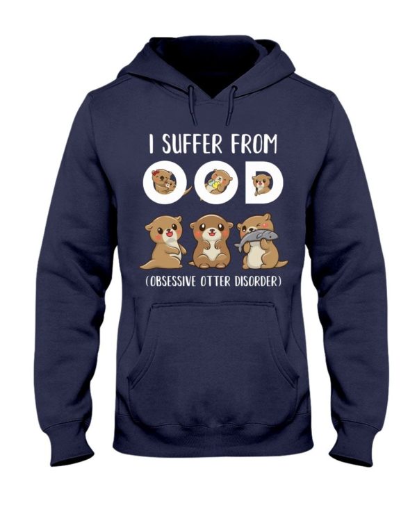 I Suffer From OOD Obsessive Otter Disorder Shirt Apparel