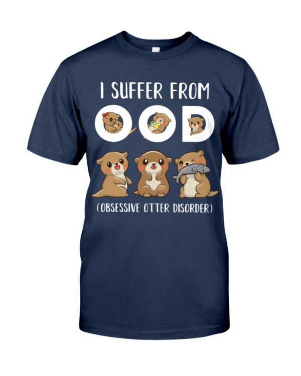 I Suffer From OOD Obsessive Otter Disorder Shirt Apparel