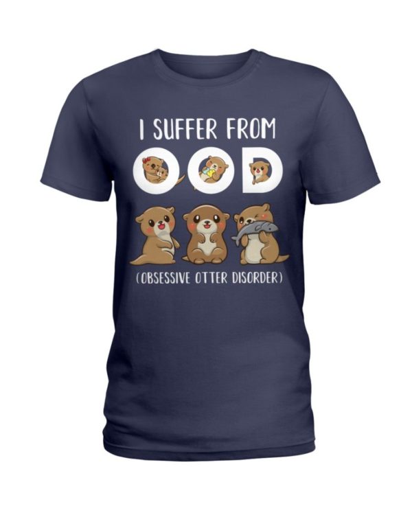 I Suffer From OOD Obsessive Otter Disorder Shirt Apparel