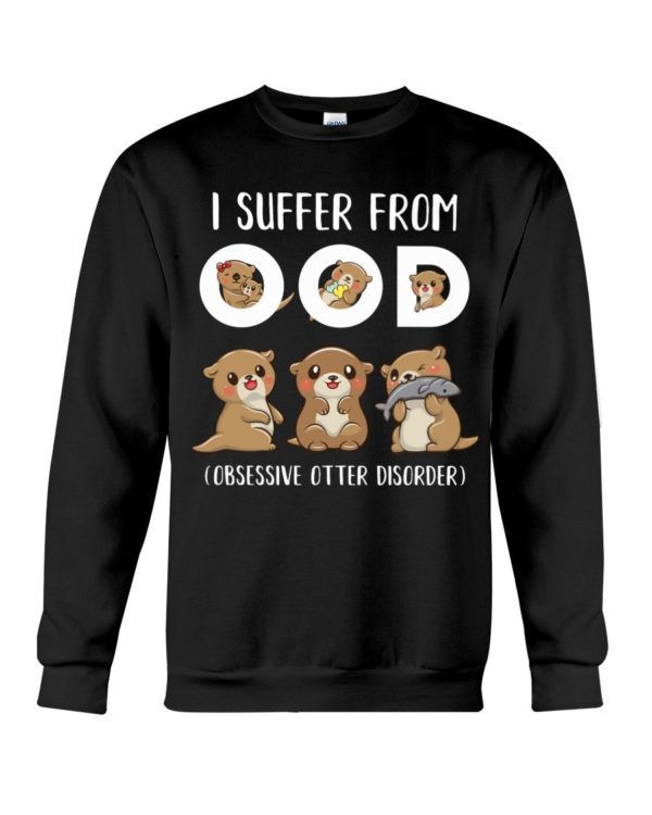 I Suffer From OOD Obsessive Otter Disorder Shirt Apparel