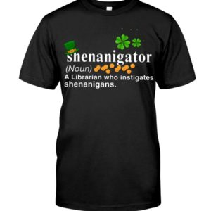 Shenanigator A Librarian Who Instigates Shenanigans Shirt Apparel