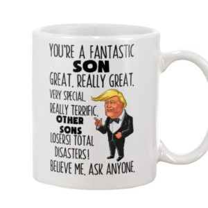 Trump Mug You're A Fantastic Son Great Really Great Very Special Coffee Mug Apparel