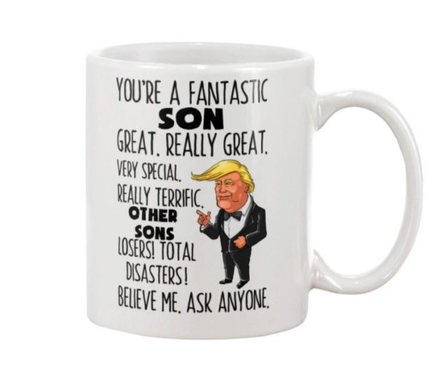 Trump Mug You're A Fantastic Son Great Really Great Very Special Coffee Mug Apparel