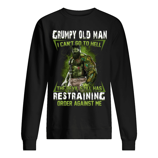 Hulk Grumpy Old Man I Can't Go To Hell Crazy Hulk Shirt Apparel Hulk Grumpy Old Man I Can't Go To Hell Crazy Hulk Shirt Apparel