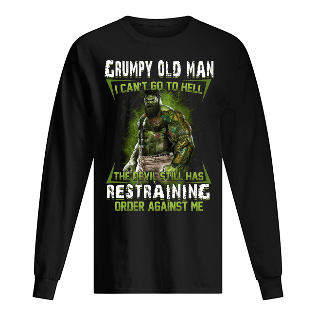 Hulk Grumpy Old Man I Can't Go To Hell Crazy Hulk Shirt Apparel Hulk Grumpy Old Man I Can't Go To Hell Crazy Hulk Shirt Apparel