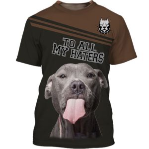 Pitbull To All My Hater 3D All Over Print Shirt Apparel