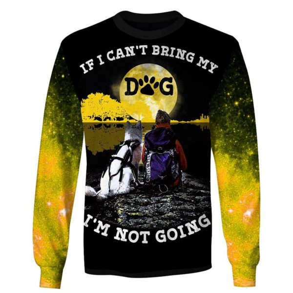 If I Can't Bring My Dog I'm Not Going 3D All Over Print Shirt Apparel