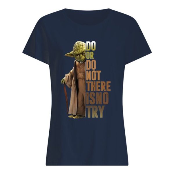 Yoda Star Wars Do Or Do Not There Is No Try Shirt Apparel