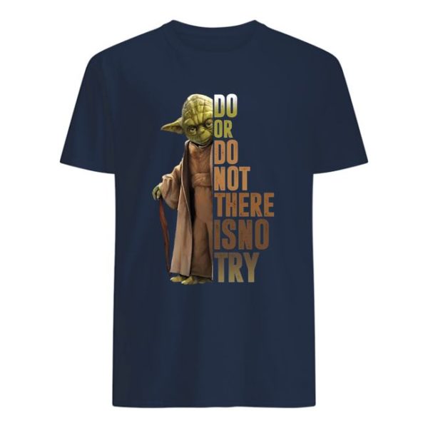 Yoda Star Wars Do Or Do Not There Is No Try Shirt Apparel