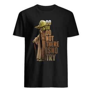 Yoda Star Wars Do Or Do Not There Is No Try Shirt Apparel