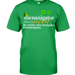 Shenanigator An Auntie Who Instigates Shenanigans Shirt Apparel